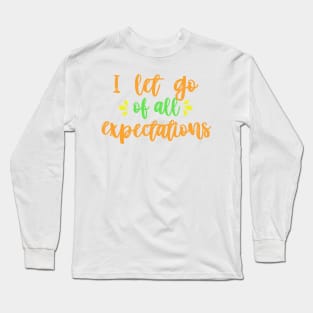 I let go of all expectations Long Sleeve T-Shirt